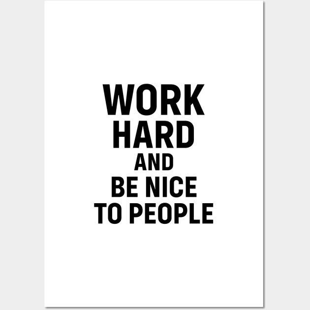 Work hard and be nice to people Wall Art by standardprints